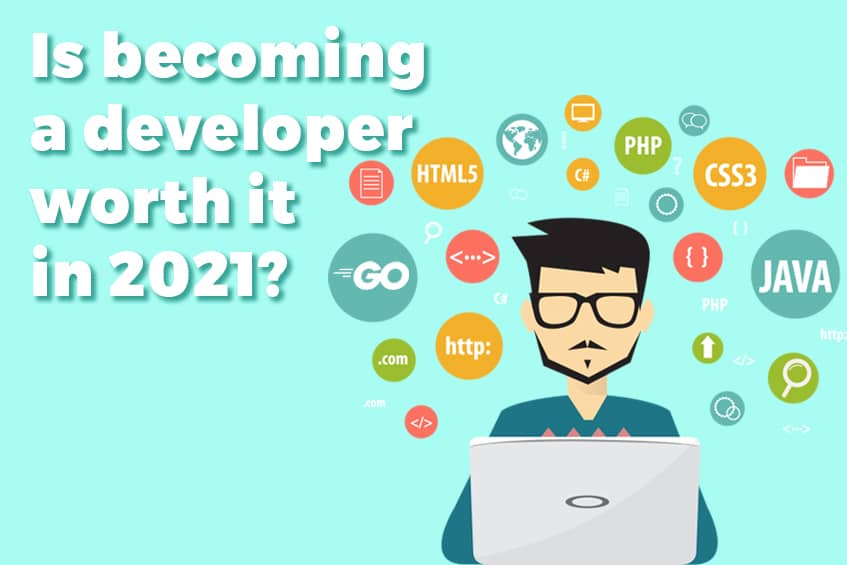 Is becoming a developer worth it in 2021?